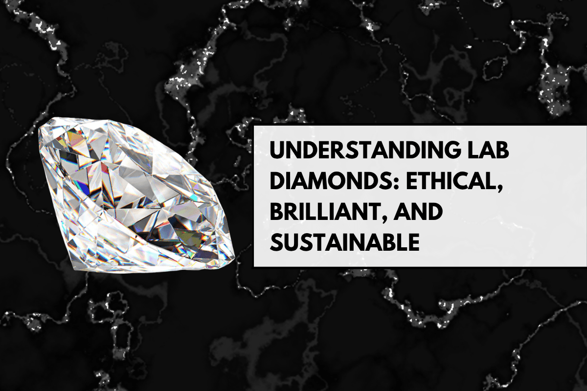 Understanding Lab Diamonds: Ethical, Brilliant, and Sustainable - The Real Jewelry Company
